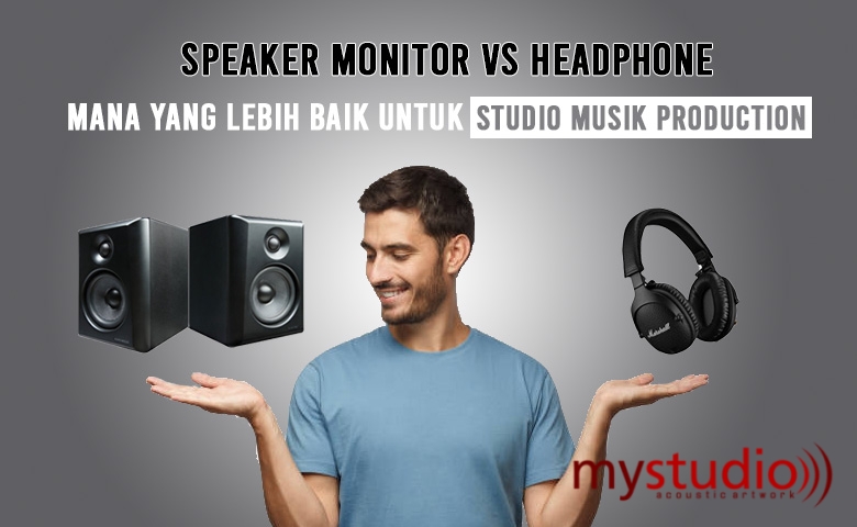 Speaker Monitor vs Headphone: Mana yang Lebih Baik untuk Studio Musik Production?
